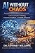 AI Without Chaos™: A Practical Guide to Building Governed, Compliant, and Scalable AI Systems