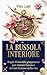 La Bussola Interiore : Ikigai: il metodo giapponese per vincere l'ansia e trovare il senso della vita (Italian Edition)
