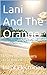 Lani And The Orange: The Inept Electrician's Final Record (The Stationary Trilogy Book 2)