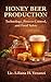 HONEY BEER PRODUCTION: A Practical Guide to Brewing with Honey, Fermentation Control and Food Safety