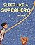 Sleep like a superhero