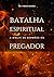 Batalha Espiritual: A Bíblia de Sermões do Pregador: Esboços Bíblicos Sobre Cura e Libertação Para Pregação e Estudos Bíblicos (Pentecostal Livro 1) (Portuguese Edition)