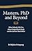 Masters, PhD and Beyond: What Nobody Tells You About Postgraduate Study and the Careers That Follow