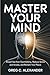 Master Your Mind: BREAK FREE FROM OVERTHINKING, REDUCE STRESS AND ANXIETY, AND RECLAIM YOUR PEACE