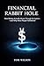 Financial Rabbit Hole : How Money Actually Moves Through the System—and Why Most People Fall Behind