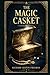 The Magic Casket: Victorian and Edwardian mysteries of evidence, disguise, suspicion, and expert detection, built around ingenious problems, courtroom logic, and quietly brilliant inquiry