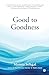 Good to Goodness: Good comes from God, and Goodness from being Good