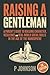 Raising a Gentleman: A Parent’s Guide to Character, Resilience, and Real-World Social Skills in the Age of the Manosphere (The Facilitator Parent)