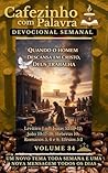 Cafezinho com Palavra – Devocional Semanal – Volume 34: QUANDO O HOMEM DESCANSA EM CRISTO, DEUS TRABALHA (Cafezinho com Palavra – Devocional de 52 Semanas) (Portuguese Edition)