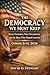 The Democracy We Must Keep:...