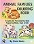 Animal Families Coloring Book: A Cute and Fun Coloring Book Featuring Moms, Dads & Kids | 100 Adorable Animal Family Illustrations for Kids
