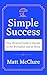 Simple Success: Your Personal Guide to Success in the Workplace and at Home