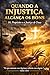 QUANDO A INJUSTIÇA ALCANÇA OS BONS: Fé, Propósito e a Justiça de Deus (Portuguese Edition)
