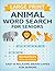 Large Print Animal Word Search for Seniors: 80 Easy and Relaxing Puzzles with Big Letters and Solutions