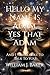 Hello My Name Is Adam, Yes That Adam: And I Would Like To Talk To You