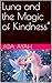 Luna and the Magic of Kindness”