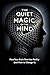 The Quiet Magic of the Mind: How Your Brain Rewrites Reality (and How to Change It)
