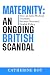 Maternity: An Ongoing Briti...