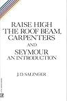 Raise High the Roof Beam, Carpenters & Seymour by J.D. Salinger