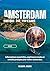 AMSTERDAM GUIDE DE VOYAGE 2026: Informations essentielles, expériences locales et conseils pratiques pour visiter Amsterdam (French Edition)