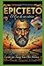 EPICTETO: El Eco de la Sabiduría Estoica (Spanish Edition)