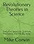 Revolutionary Theories in Science: Evolution, Relativity, Quantum Mechanics, and The Big Bang