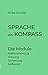 Sprache als Kompass: Die Module - Wahrnehmung, Klärung, Sicherung, Reflexion (German Edition)