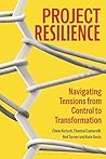 Project Resilience: Navigating Tensions from Control to Transformation
