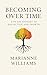 Becoming Over Time: A 90-Day Faith-Based Journey of Reflection, Growth, and Becoming