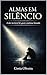 ALMAS EM SILÊNCIO: A dor invisível de quem continua lutando (Portuguese Edition)