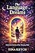 The Language of Dreams: Unlock the Secrets of Your Sleeping Mind