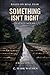 Something Isn’t Right: A Memoir of Horror Based on Real Fear (BLACK TRASHBAGS)