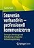 Souverän verhandeln – professionell kommunizieren: Strategien, Werkzeuge und Techniken für erfolgreiche Verhandlungsführung (German Edition)