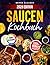 Saucen Kochbuch: Meisterhafte BBQ-Saucen und Dips treffen auf klassische Fonds sowie asiatische und fruchtige Saucen (German Edition)