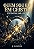 QUEM SOU EU EM CRISTO: Vivendo para Ele — Descubra sua identidade celestial e transforme sua vida cotidiana em adoração (Portuguese Edition)
