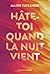 Hâte-toi quand la nuit vient