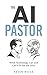 The AI Pastor: What Technol...