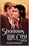 Shadows We Cast by James Chance