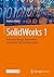 SolidWorks 1: Mechanical Design: Konstruktion, Grundlagen, Teile und Baugruppen (German Edition)