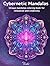 Cybernetic Mandalas Coloring Book for Adults: 80 Unique Mandala Designs for Relaxation, Mindfulness & Creative Flow: A futuristic mandala coloring ... – perfect for stress relief and focus