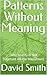 Patterns Without Meaning: (Why Reality Is Not Structure All the Way Down)