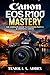 CANON EOS R100 MASTERY: The complete guide to stunning photos & cinematic videos