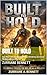 Built To Hold: How Men Carry the Weight Without Breaking, Becoming the Man Life Can Lean On