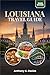 LOUISIANA TRAVEL GUIDE 2026: Discover Bayou Adventures, Jazz-Filled Streets, Creole Cuisine, Scenic Road Trips, and Authentic Local Experiences Without the Guesswork