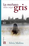 La mañana debe seguir gris by Silvia Molina