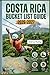 COSTA RICA BUCKET LIST 2026-2027: The Ultimate Guide to Rainforests, Volcanoes, Wildlife & Hidden Coasts with 60 Unforgettable Experiences, Curated ... (TRAVEL COMPANION GUIDEBOOK 2026-2027)