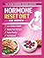 HORMONE RESET DIET FOR WOMEN: The 30-Day Hormone Balance Solution A Low Carb Plan to Transform Your Body, Reduce Bloating, and Feel Energized