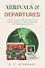 Arrivals & Departures: A tr...