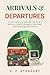 Arrivals & Departures: A true story of a nomadic life from a military family through to spiritual and technological frontiers
