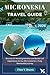 MICRONESIA TRAVEL GUIDE: Discover 87 Amazing Activities and Bucket-List Experiences Across Micronesia for a Truly Memorable Journey (Ritcher the explorer (ENG))